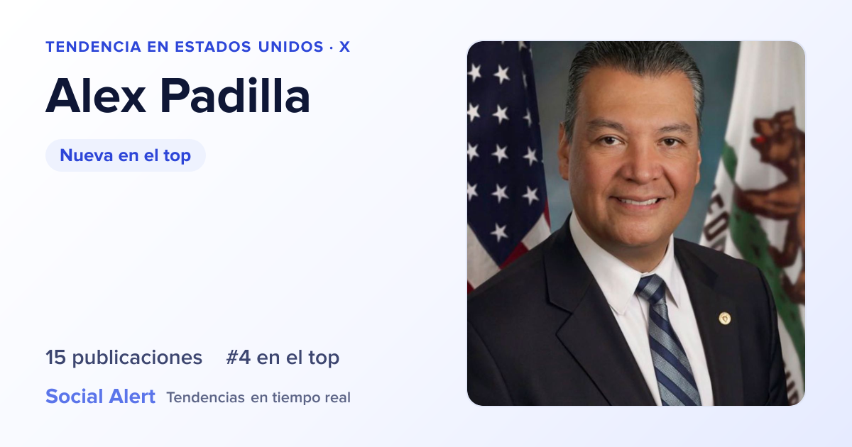 Alex Padilla: tendencia en Estados Unidos | Social Alert